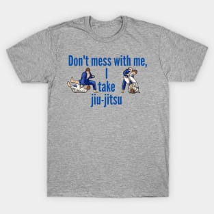 Don't mess with me, jujitsu T-Shirt